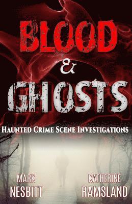 Katherine Ramsland, Mark V. Nesbitt - Blood & Ghosts: Paranormal Forensics Investigators, Häftad