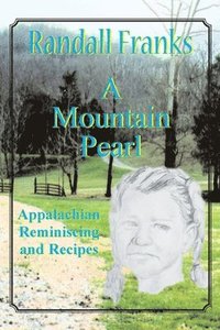 bokomslag A Mountain Pearl: Appalachian Reminiscing and Recipes