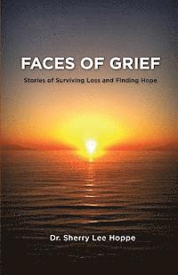 Faces of Grief: Stories of Surviving Loss and Finding Hope 1