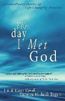 bokomslag The Day I Met God: Extraordinary Stories of Life-Changing Miracles