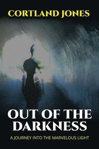 bokomslag Out of the Darkness: A Journey Into the Marvelous Light