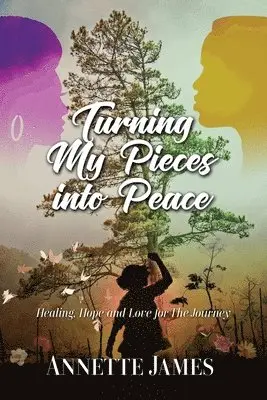 Annette James - Turning My Pieces Into Peace: Healing, Hope and Love for the Journey, Häftad. Tillgänglighet: Lägg i varukorg