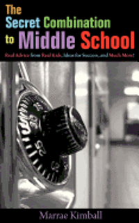 The Secret Combination to Middle School; Real Advice from Real Kids, Ideas for Success, and Much More! 1