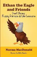 bokomslag Ethan the Eagle and Friends: Short Stories, Fuzzy Animals and Life Lessons