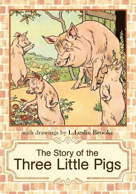 The Story of the Three Little Pigs: L. Leslie Brooke 1