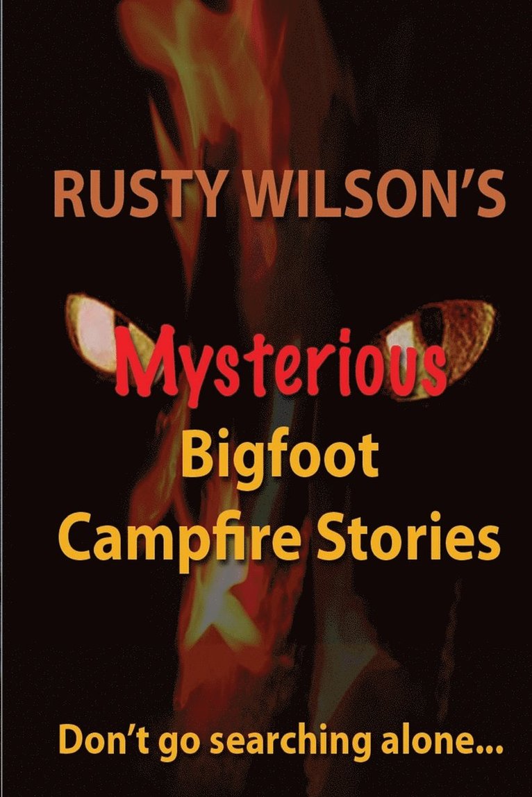 Rusty Wilson's Mysterious Bigfoot Campfire Stories 1