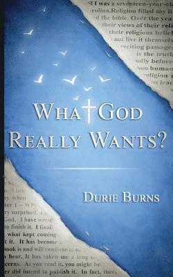 Durie Burns - What God Really Wants, Häftad