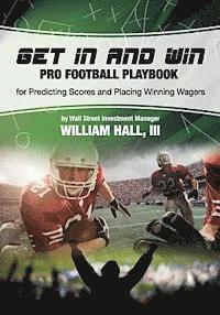 bokomslag Get In and Win Pro Football Playbook: For Predicting Scores and Placing Winner Wagers By a Wall Street Investment Manager