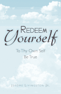 Jerome Livingston Jr - Redeem Yourself: To Thy Own Self Be True, Häftad