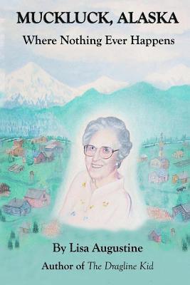 Lisa Augustine - Muckluck, Alaska: Where Nothing Ever Happens, Häftad
