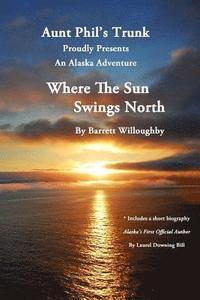 bokomslag Where The Sun Swings North: An Alaska Adventure