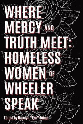 bokomslag Where Truth and Mercy Meet: Homeless Women of Wheeler Speak