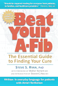 bokomslag Beat Your A-Fib: The Essential Guide to Finding Your Cure: Written in everyday language for patients with Atrial Fibrillation