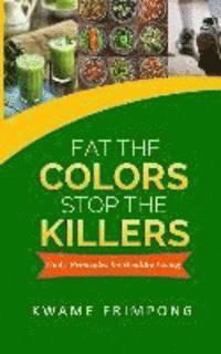 bokomslag Eat the colors Stop the killers: God's principles for healthy living