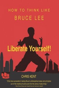 bokomslag Liberate Yourself!: How To Think Like Bruce Lee
