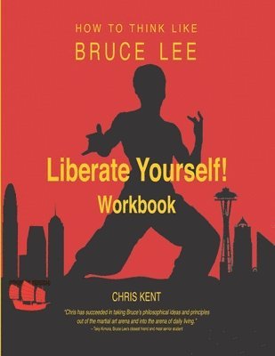 Liberate Yourself!: How to Think Like Bruce Lee Workbook 1
