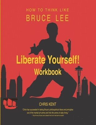 Chris Kent - Liberate Yourself!: How to Think Like Bruce Lee Workbook, Häftad