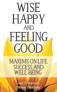 bokomslag Wise, Happy and Feeling Good: Maxims on Life, Success and Well-Being