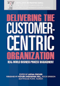 bokomslag Delivering the Customer-Centric Organization: Real-World Business Process Management