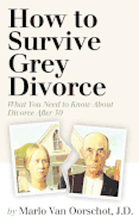 bokomslag How to Survive Grey Divorce: What You Need to Know About Divorce After 50