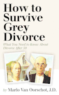 How to Survive Grey Divorce: What You Need to Know About Divorce After 50 1