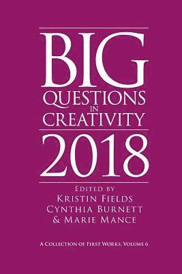 bokomslag Big Questions in Creativity 2018: A Collection of First Works, Volume 6