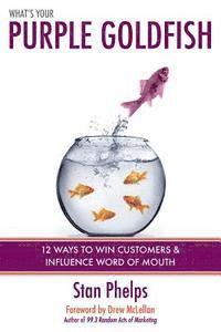 bokomslag What's Your Purple Goldfish?: How to Win Customers and Influence Word of Mouth