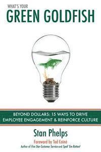 bokomslag What's Your Green Goldfish?: Beyond Dollars: 15 Ways to Drive Employee Engagement and Reinforce Culture