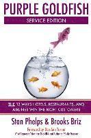 bokomslag Purple Goldfish Service Edition: The 12 Ways Hotels, Restaurants, and Airlines Win the Right Customers
