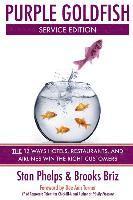 Brooks Briz, Stan Phelps - Purple Goldfish Service Edition: The 12 Ways Hotels, Restaurants, and Airlines Win the Right Customers, Häftad