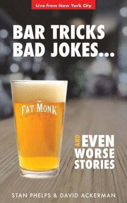 David Ackerman, Stan Phelps - Bar Tricks, Bad Jokes And Even Worse Stories: 101 Bar Tricks, Riddles, Jokes and Stories, Häftad