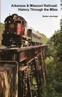 bokomslag Arkansas & Missouri Railroad: History Through the Miles