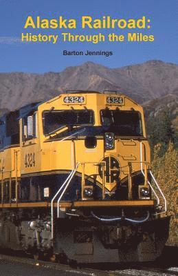 bokomslag Alaska Railroad: History Through the Miles