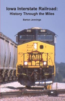 bokomslag Iowa Interstate Railroad: History Through the Miles