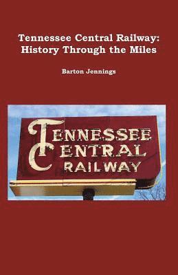 bokomslag Tennessee Central Railway: History Through the Miles