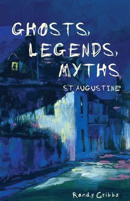 Ghosts, Legends, and Myths: St Augustine 1