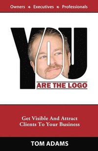 bokomslag You Are The Logo: Get Visible And Attract Clients To Your Business
