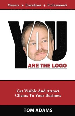 Tom Adams - You Are The Logo: Get Visible And Attract Clients To Your Business, Häftad