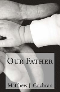 bokomslag Devotions for Disciples: Our Father: A one-month devotional guide to discovering the first person of the Trinity
