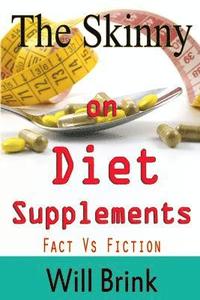 bokomslag The Skinny on Diet Supplments Facts Vs Fiction