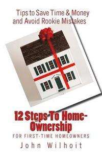 bokomslag 12 Steps to Homeownership: A Guide for First Time Homeowners