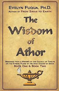 bokomslag The Wisdom of Athor Book One and Book Two: Esoteric Information from a Member of the Council of Twelve on the Star System Sirius