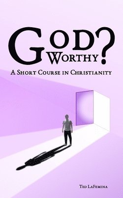 bokomslag God Worthy? A Short Course in Christianity