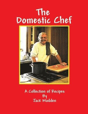 The Domestic Chef: A Collection of Recipes by Jack Madden 1