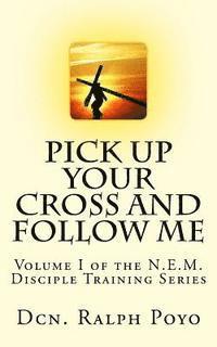 bokomslag Pick Up Your Cross and Follow Me: Volume I of the N.E.M. Discipleship Series