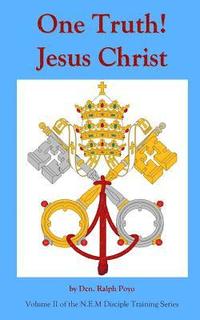 bokomslag One Truth! Jesus Christ: Volume II Of The N.E.M. Discipleship Formation Series