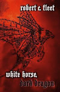 Robert C. Fleet - White Horse, Dark Dragon, Häftad