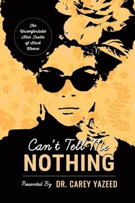 Can't Tell Me Nothing: The Uncomfortable Hair Truths of Black Women 1