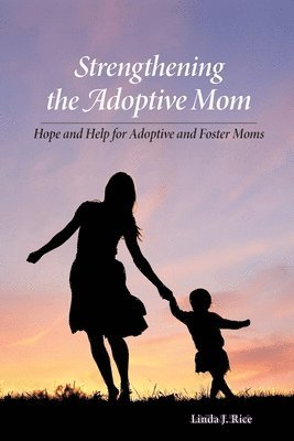 bokomslag Strengthening the Adoptive Mom Hope and Help for Adoptive and Foster Moms