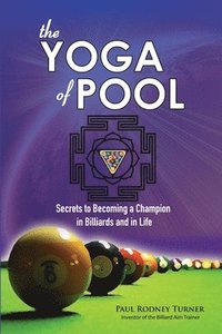 bokomslag The YOGA of POOL: Secrets to becoming a Champion in Billiards and in Life